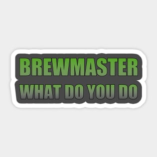 Brewmaster what do you do Sticker